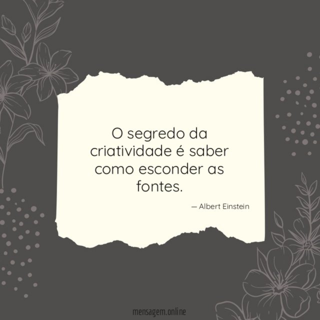 O segredo da criatividade é saber como esconder as fontes
