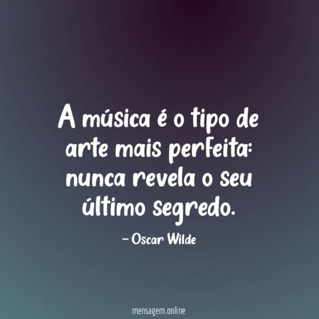 A música é o tipo de arte mais perfeita