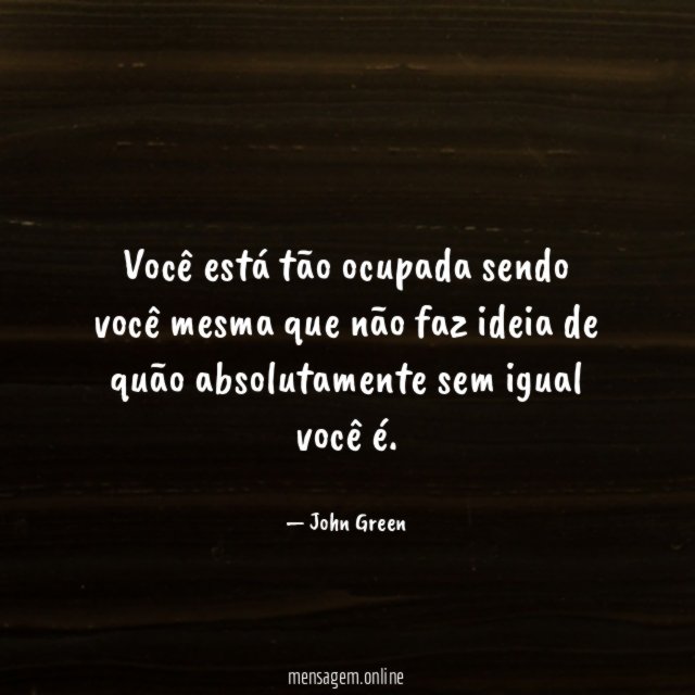 Você está tão ocupada sendo você mesma que