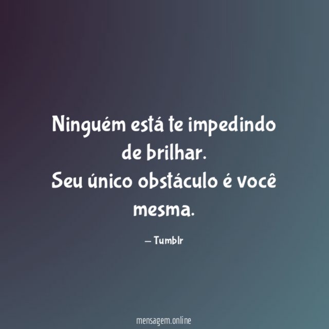 Ninguém está te impedindo de brilhar