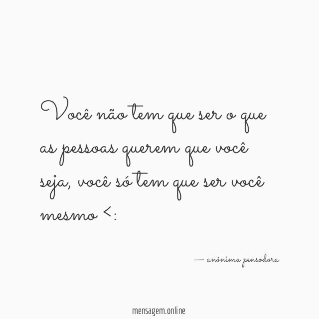 você não tem que ser o que as