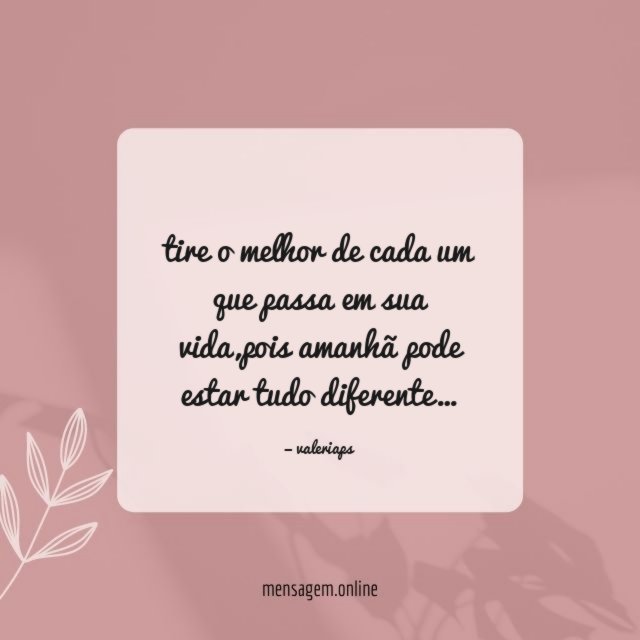 tire o melhor de cada um que passa em sua vida