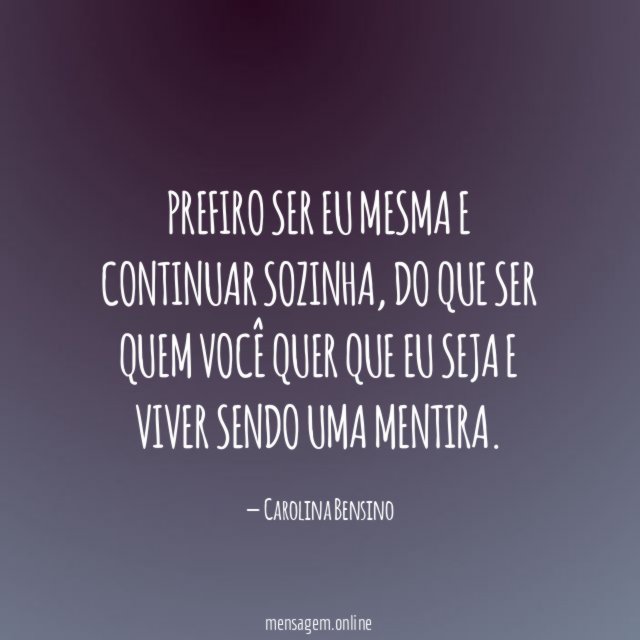 Prefiro ser eu mesma e continuar sozinha
