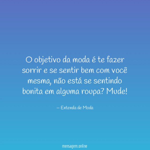 O objetivo da moda é te fazer sorrir