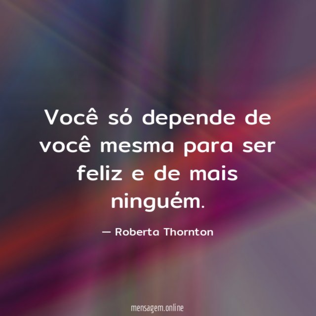 Você só depende de você mesma para ser
