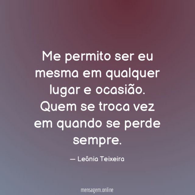 Me permito ser eu mesma em qualquer lugar e ocasião