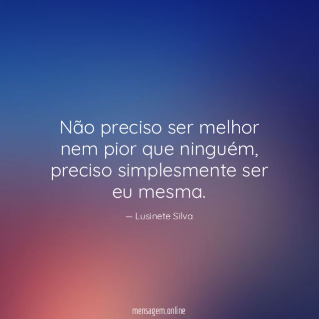 Não preciso ser melhor nem pior que ninguém