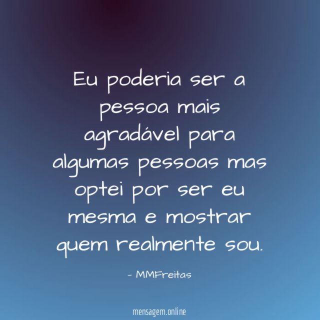Eu poderia ser a pessoa mais agradável para