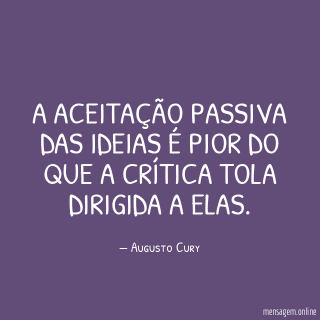 A aceitação passiva das ideias é pior do