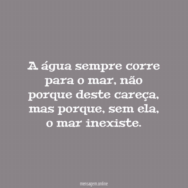 A água sempre corre para o mar