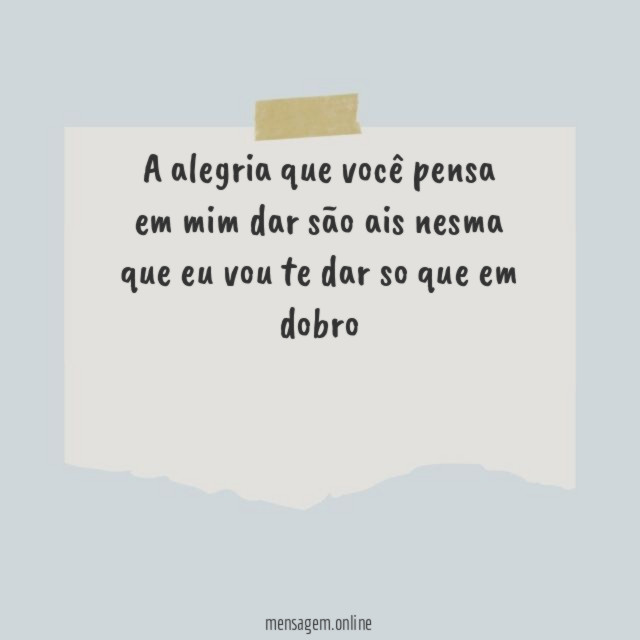 a alegria que você pensa em mim dar