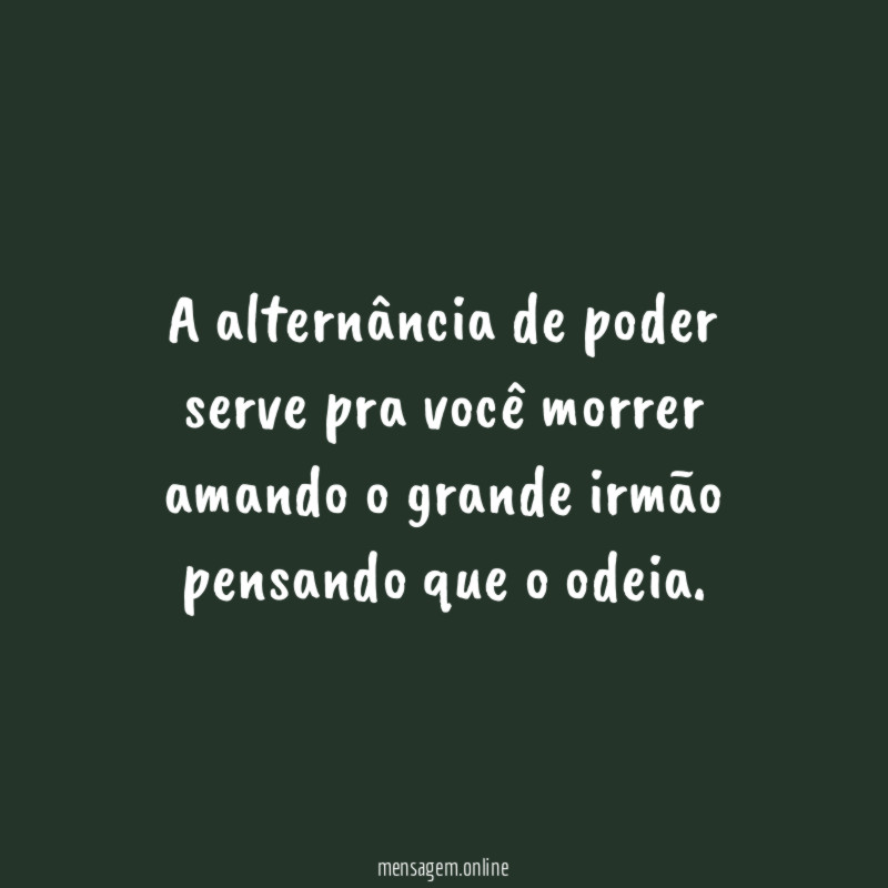 A alternância de poder serve pra você morrer
