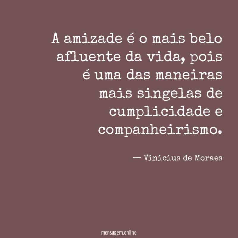A amizade é o mais belo afluente da vida