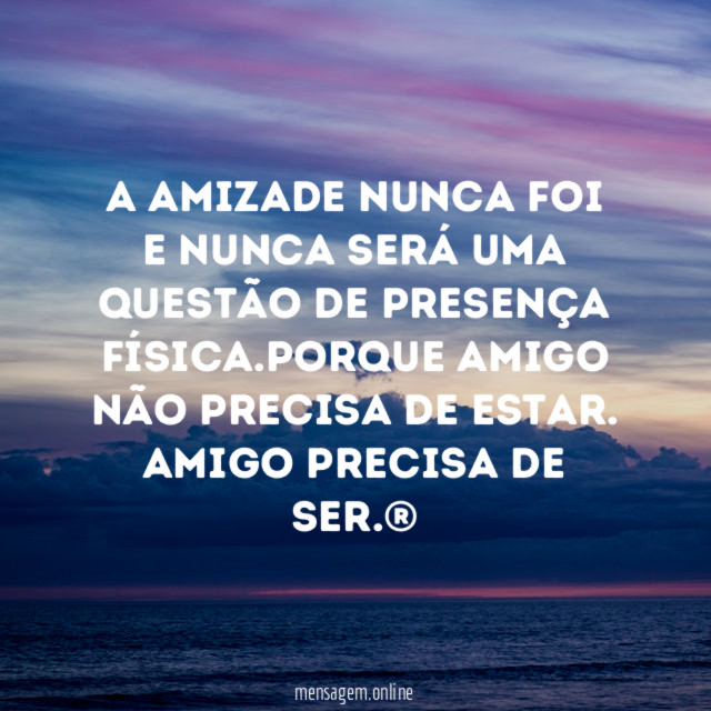 A amizade nunca foi e nunca será uma