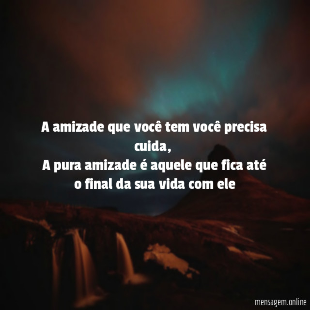 A amizade que você tem você precisa cuida
