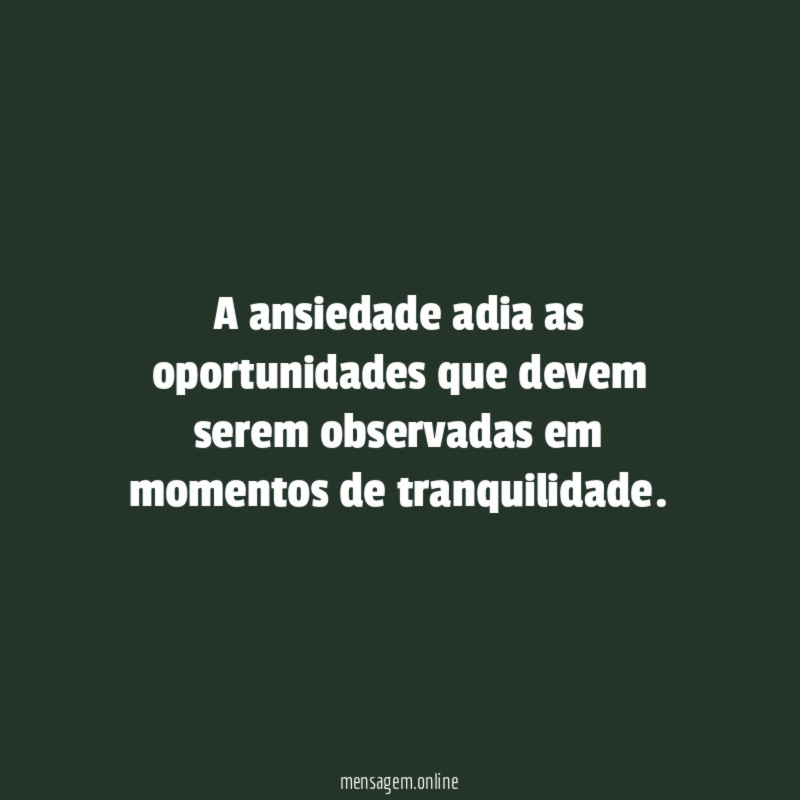 A ansiedade adia as oportunidades que devem serem