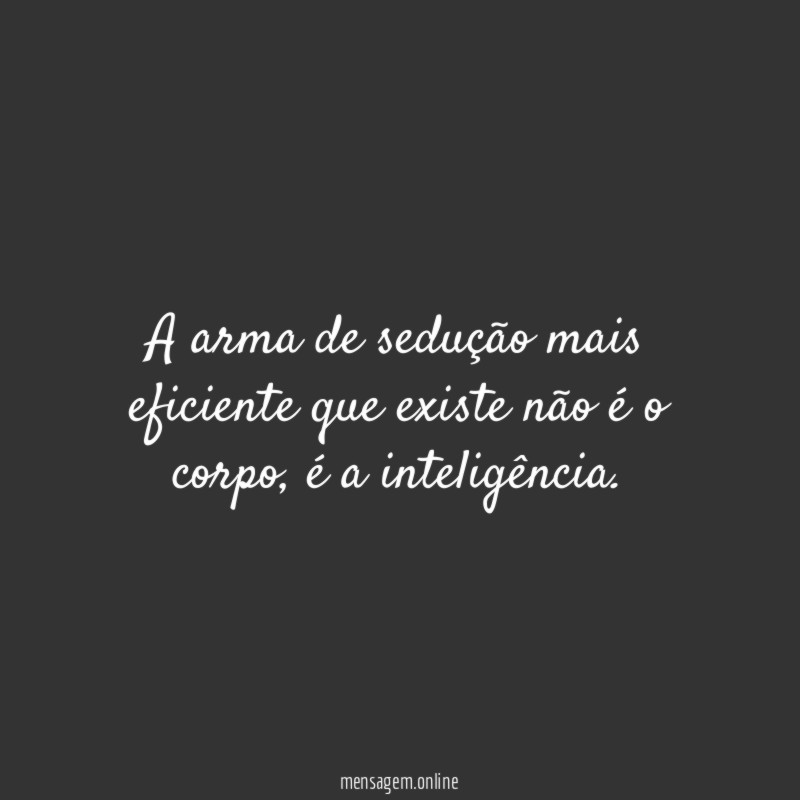A arma de sedução mais eficiente que existe