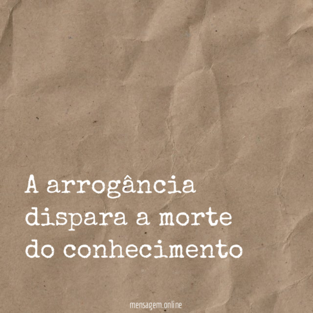 A arrogância dispara a morte do conhecimento