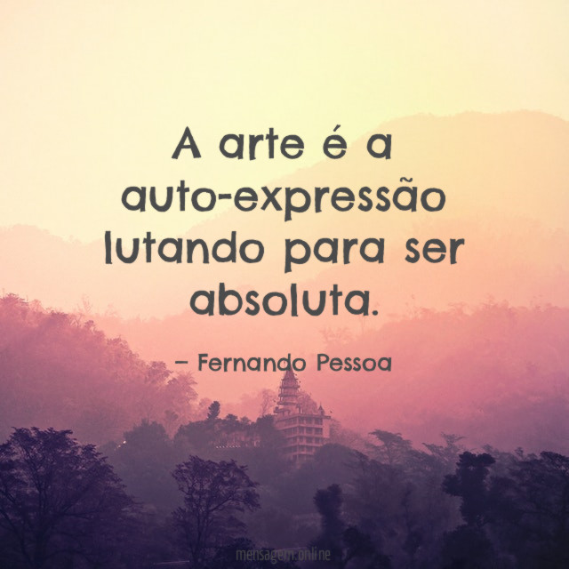 A arte é a auto-expressão lutando para ser absoluta