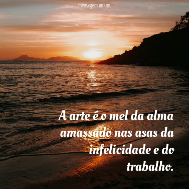 A arte é o mel da alma amassado