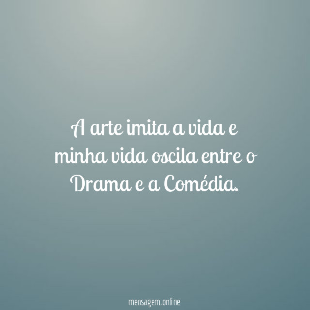 A arte imita a vida e minha vida