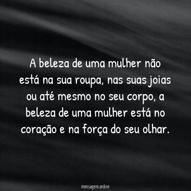 A beleza de uma mulher não está na sua roupa