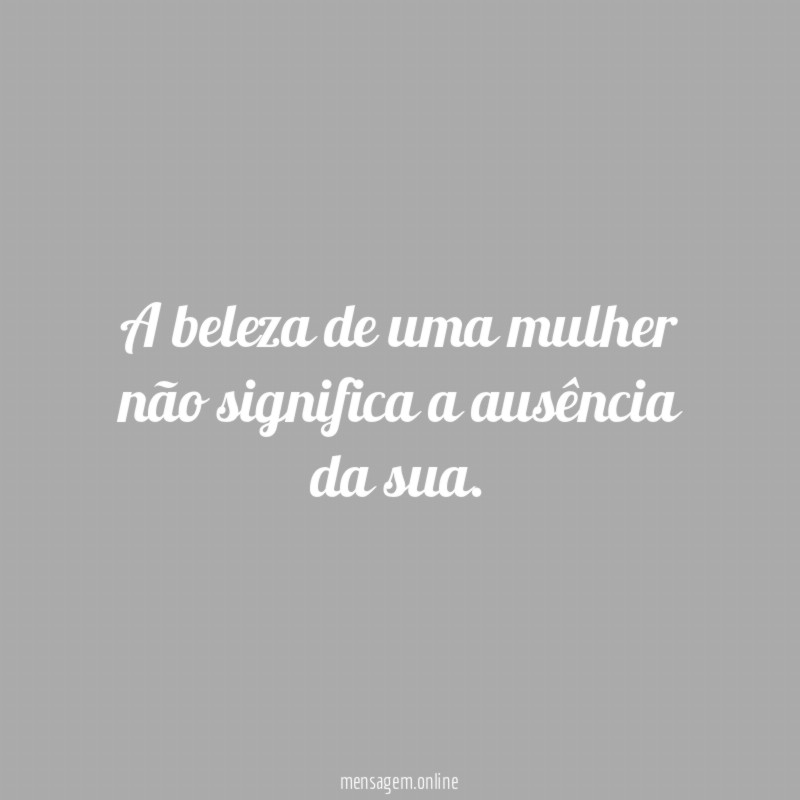 A beleza de uma mulher não significa a