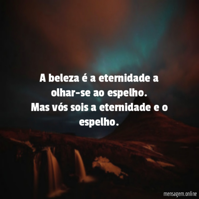 A beleza é a eternidade a olhar-se ao espelho