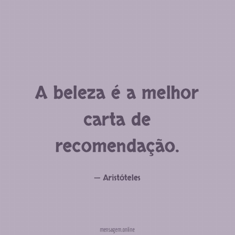 A beleza é a melhor carta de recomendação