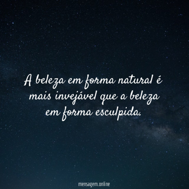 A beleza em forma natural é mais invejável