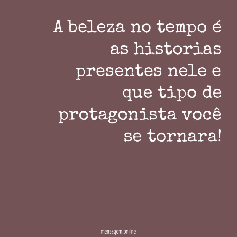 A beleza no tempo é as historias presentes