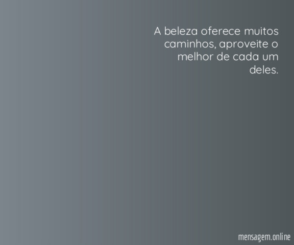 A beleza oferece muitos caminhos