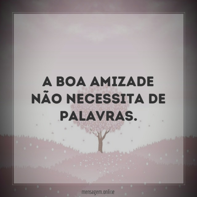 A boa amizade não necessita de palavras
