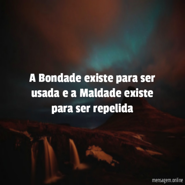 A Bondade existe para ser usada e a