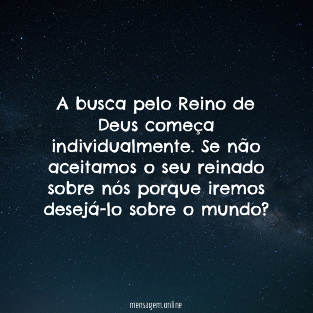 A busca pelo Reino de Deus começa individualmente