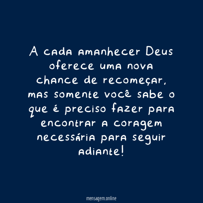A cada amanhecer Deus oferece uma nova chance de recomeçar