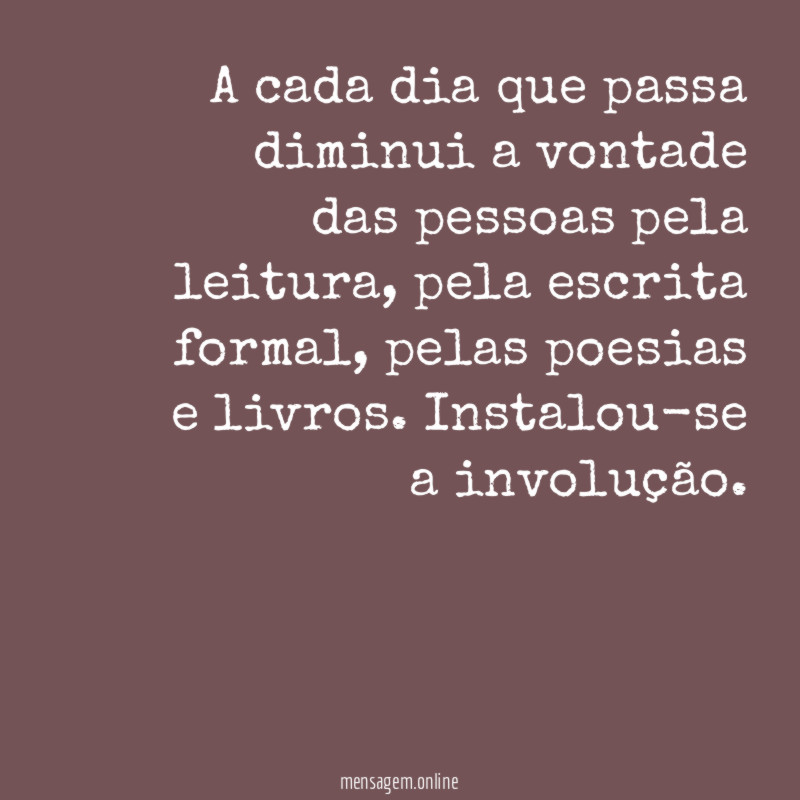 A cada dia que passa diminui a vontade das pessoas pela leitura