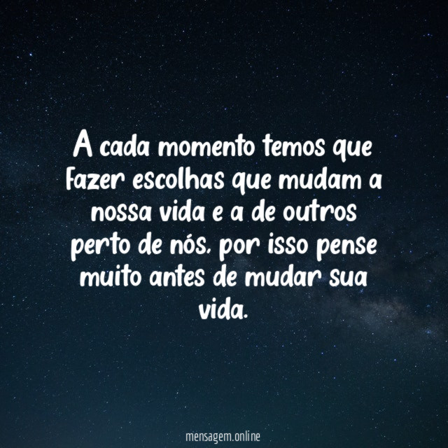 A cada momento temos que fazer escolhas que