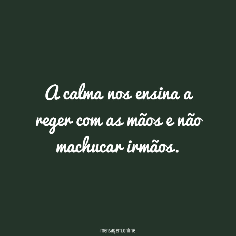 A calma nos ensina a reger com as