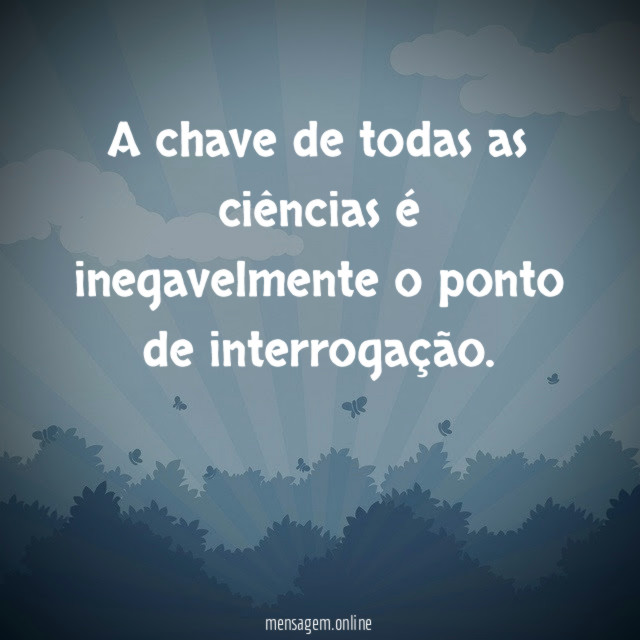 A chave de todas as ciências é inegavelmente
