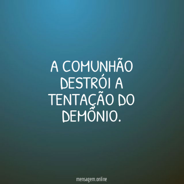 A Comunhão destrói a tentação do demônio