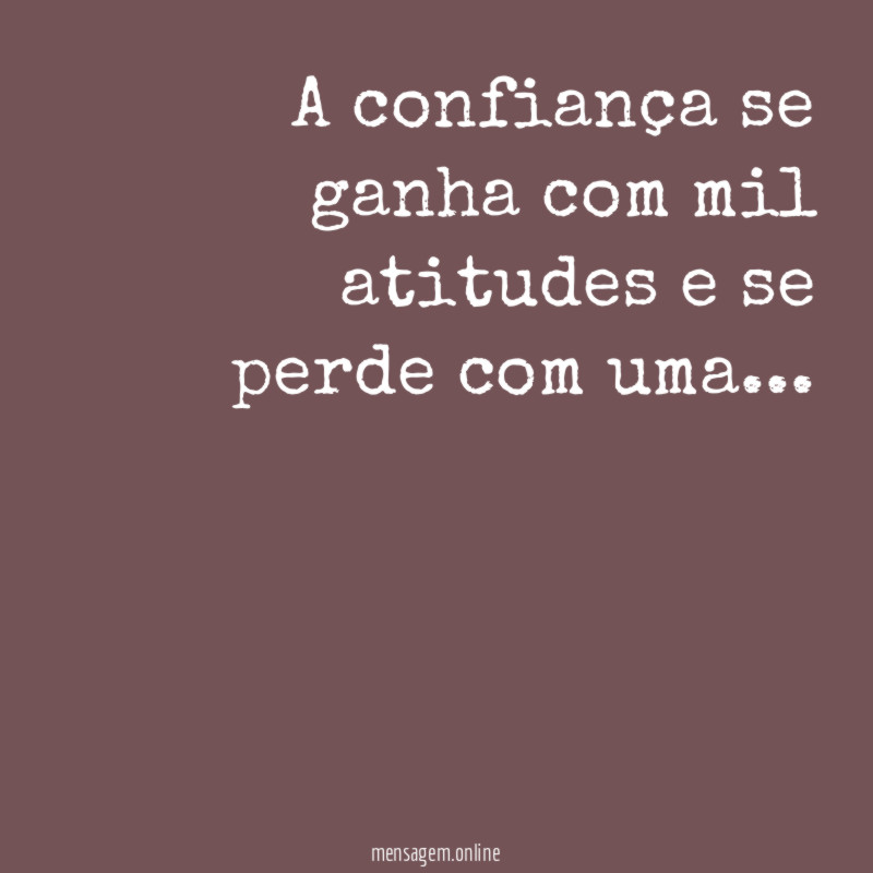 A confiança se ganha com mil atitudes