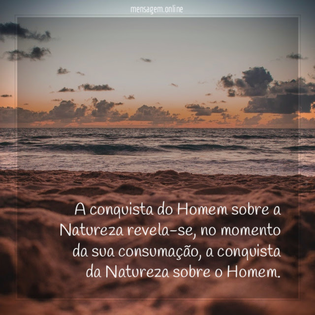 A conquista do Homem sobre a Natureza revela-se