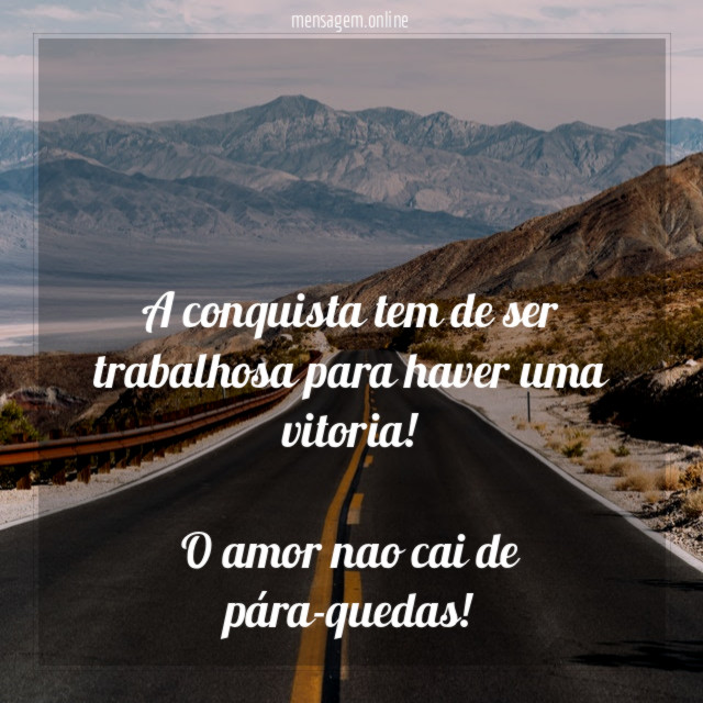 A conquista tem de ser trabalhosa para haver uma vitoria