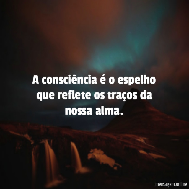 A consciência é o espelho que reflete os