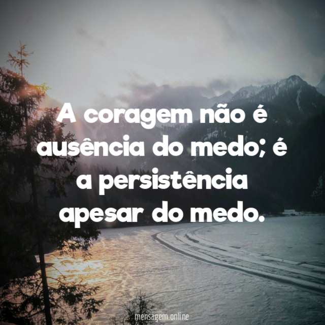 A coragem não é ausência do medo