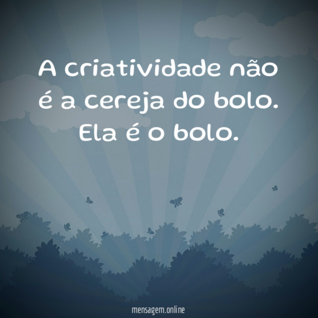A criatividade não é a cereja do bolo