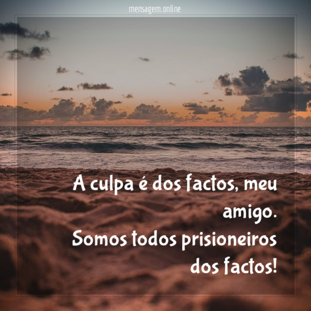 A culpa é dos factos
