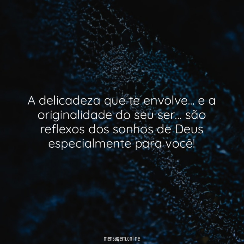 A delicadeza que te envolve