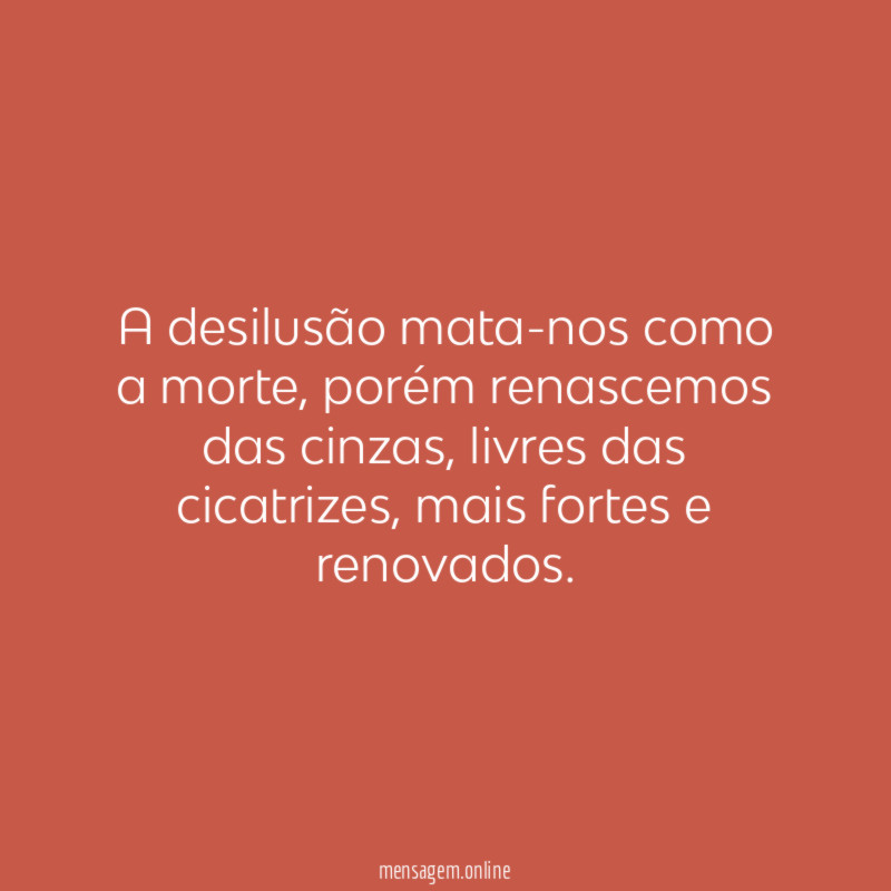 A desilusão mata-nos como a morte